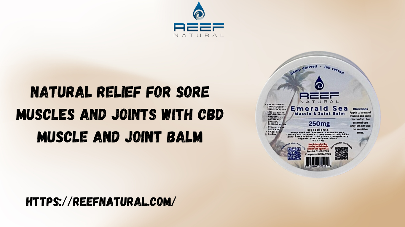 Natural Relief for Sore Muscles and Joints with CBD Muscle and Joint Balm 1 Natural Relief for Sore Muscles and Joints with CBD Muscle and Joint Balm