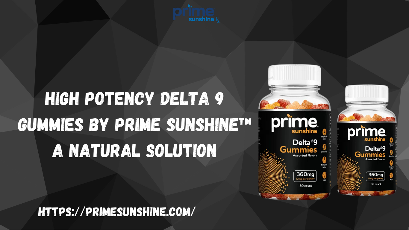 High-Potency Delta 9 Gummies by Prime Sunshine™ a Natural Solution