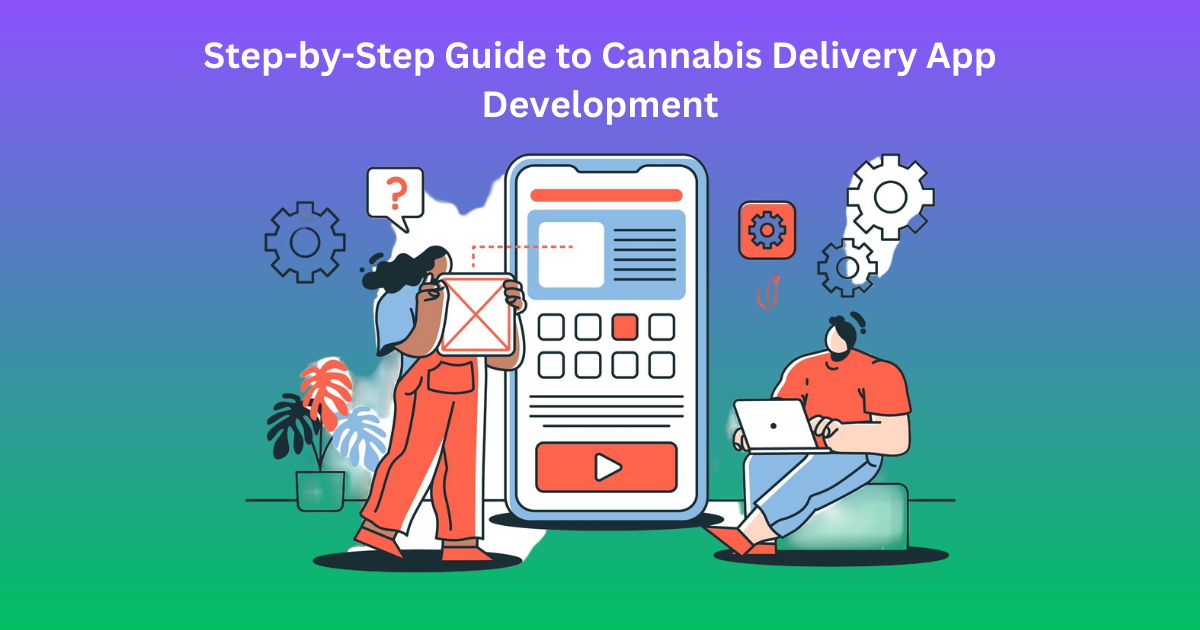 Step-by-Step Guide to Cannabis Delivery App Development 1 Step-by-Step Guide to Cannabis Delivery App Development