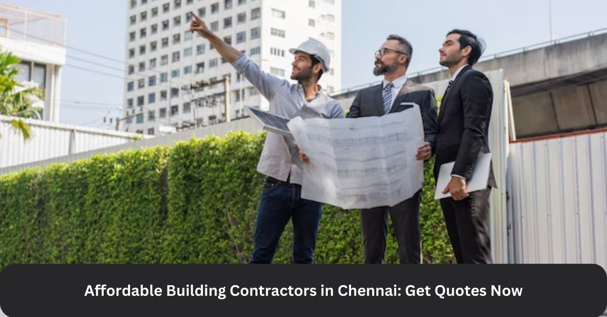 Affordable Building Contractors in Chennai: Get Quotes Now 1 Affordable Building Contractors in Chennai: Get Quotes Now