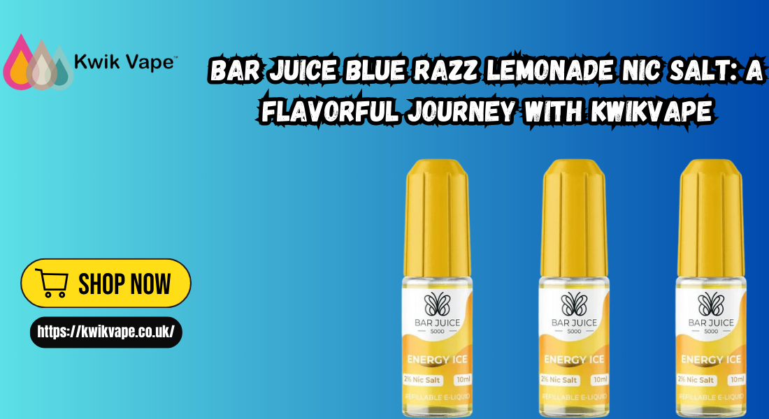 Bar Juice Blue Razz Lemonade Nic Salt: A Flavorful Journey with KwikVape 1 Bar Juice Blue Razz Lemonade Nic Salt: A Flavorful Journey with KwikVape