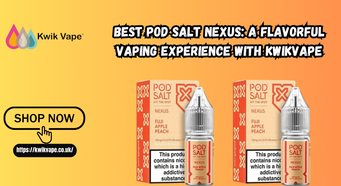 Best Pod Salt Nexus: A Flavorful Vaping Experience with KwikVape 1 Best Pod Salt Nexus: A Flavorful Vaping Experience with KwikVape
