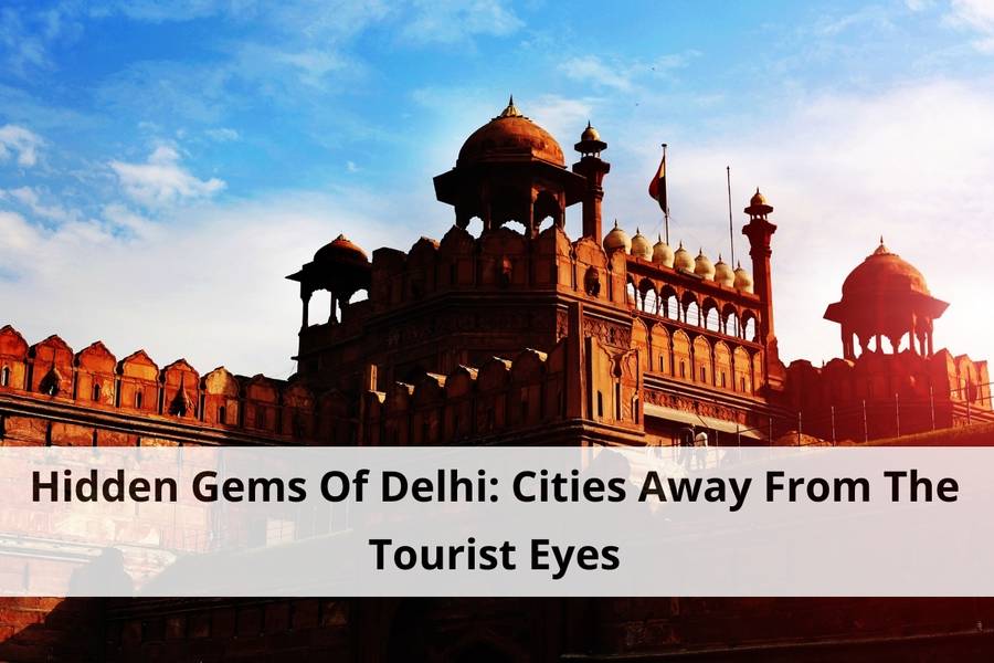 Hidden Gems Of Delhi: Cities Away From The Tourist Eyes 1 Hidden Gems Of Delhi: Cities Away From The Tourist Eyes