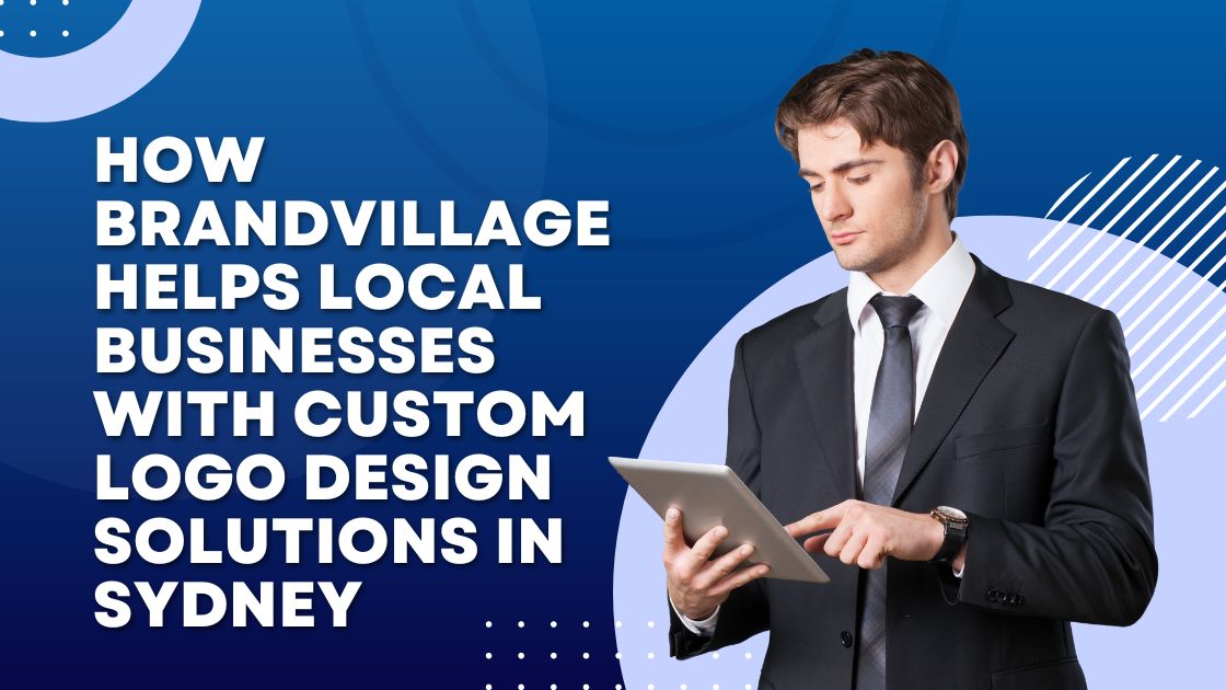 How BrandVillage Helps Local Businesses with Custom Logo Design Solutions in Sydney