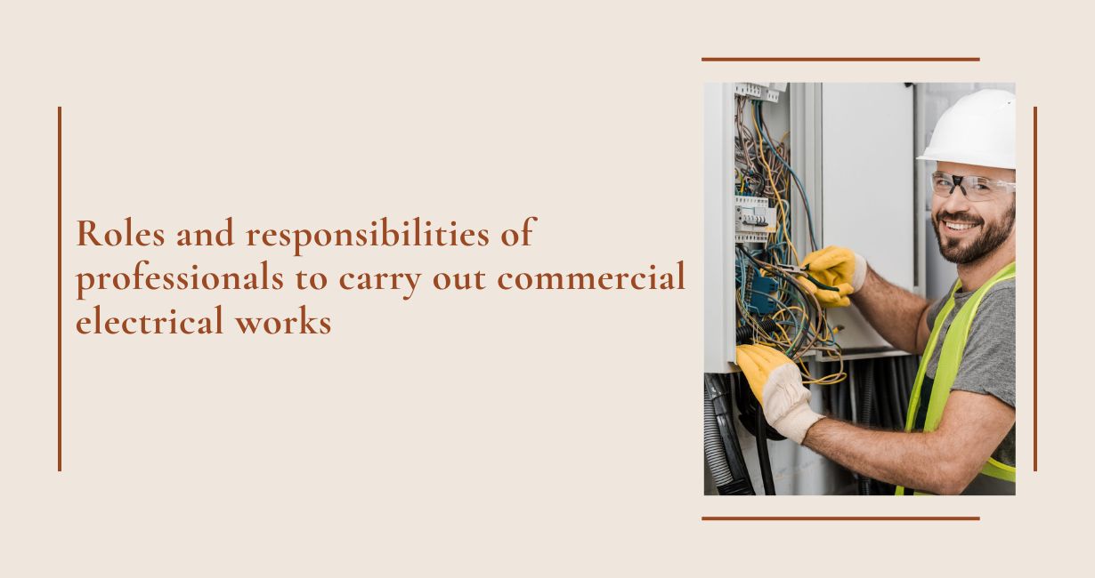 Roles and responsibilities of professionals to carry out commercial electricians works 1 Roles and responsibilities of professionals to carry out commercial electricians works