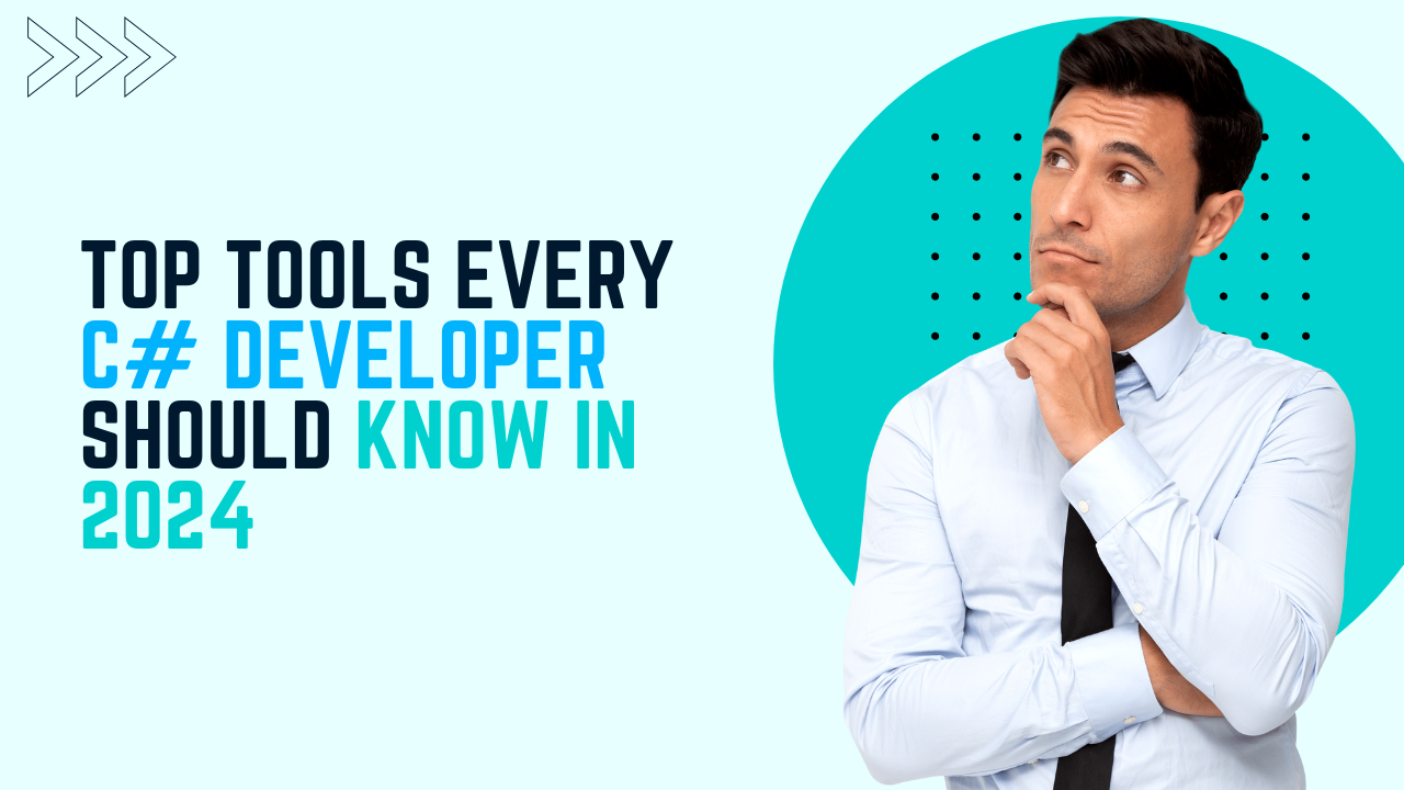 Top Tools Every C# Developer Should Know in 2024 1 Top Tools Every C# Developer Should Know in 2024