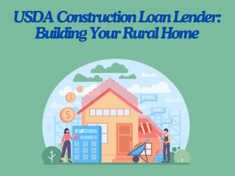 USDA Construction Loan Lender: Building Your Rural Home 1 USDA Construction Loan Lender: Building Your Rural Home