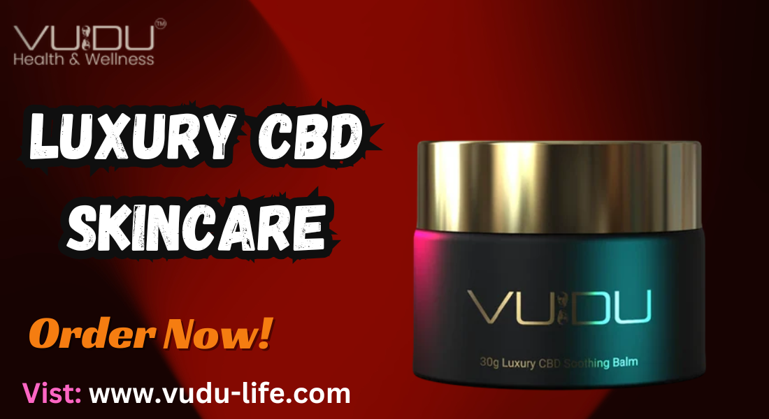 Elevate Your Skincare with Vudu Life’s Luxury CBD Skincare Balm
