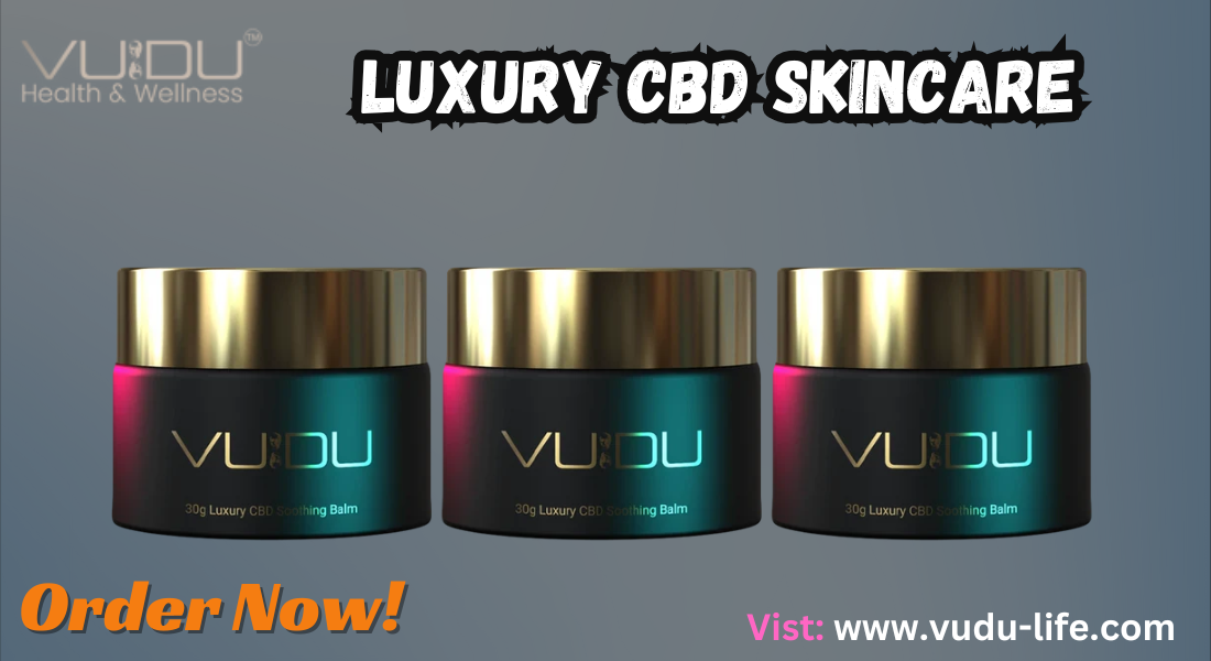 Elevate Your Self-Care Routine with VUDU Life’s Luxury CBD Skincare 1 Elevate Your Self-Care Routine with VUDU Life’s Luxury CBD Skincare