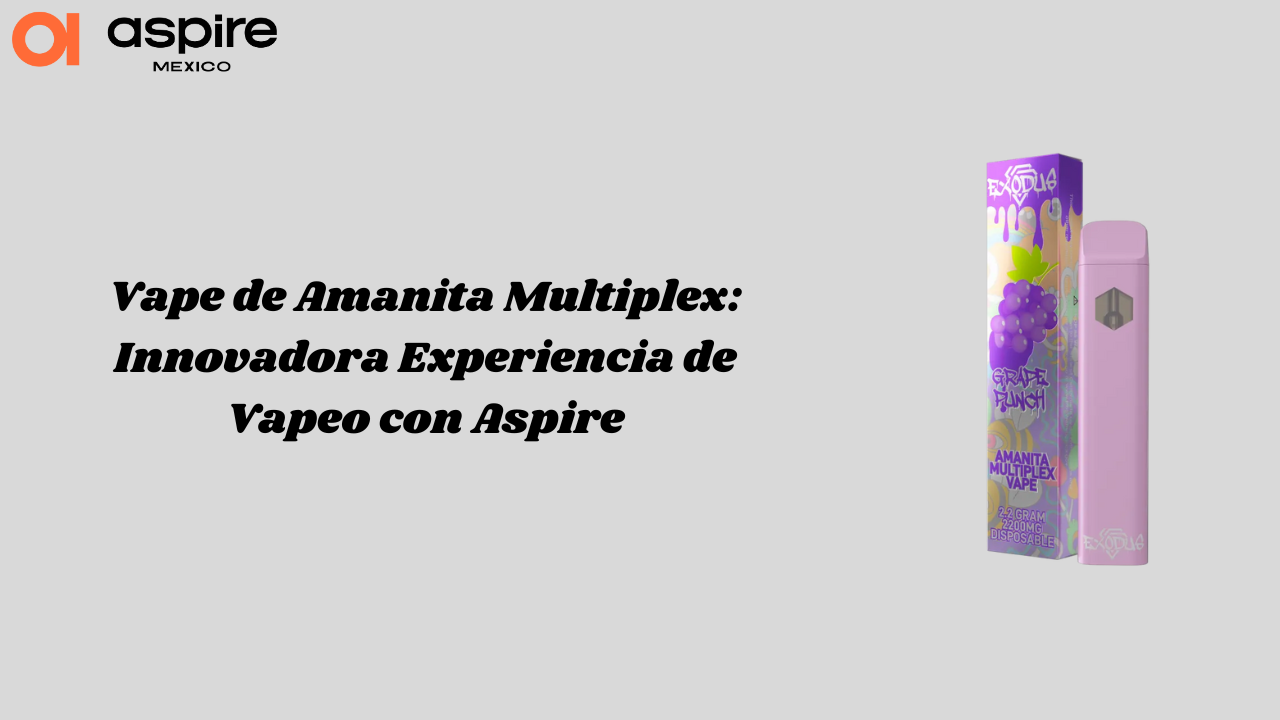 Vape de Amanita Multiplex: Innovadora Experiencia de Vapeo con Aspire