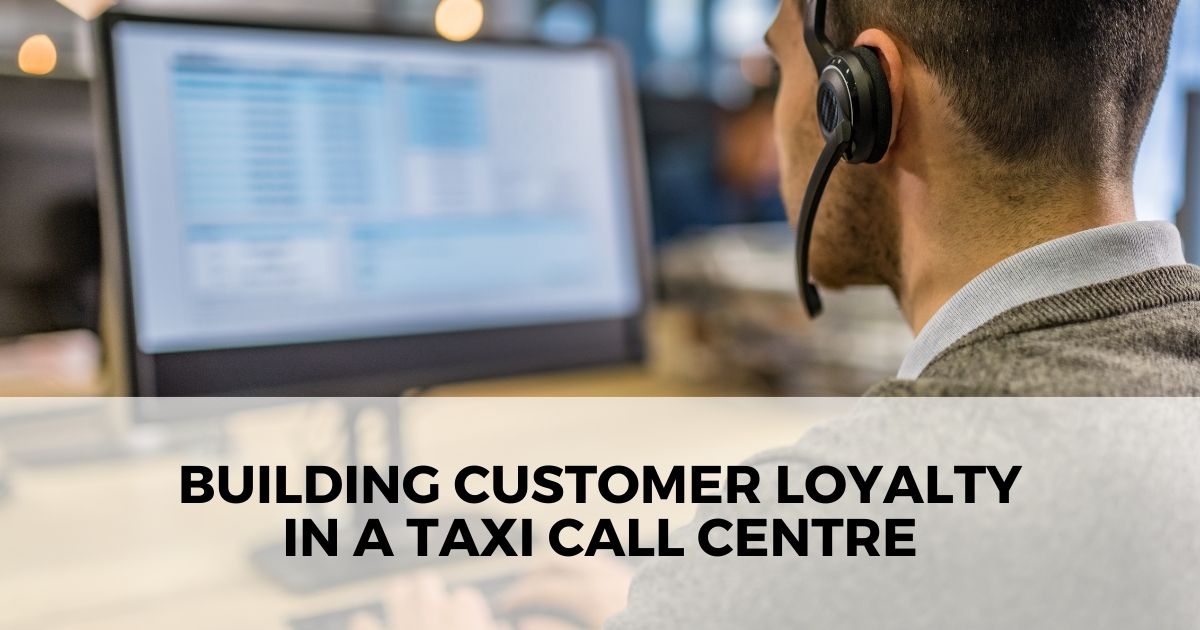 Building Customer Loyalty In a Taxi call Centre 1 Building Customer Loyalty In a Taxi call Centre