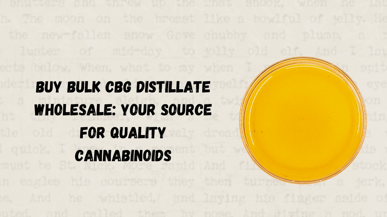 Buy Bulk CBG Distillate Wholesale: Your Source for Quality Cannabinoids 1 Buy Bulk CBG Distillate Wholesale: Your Source for Quality Cannabinoids
