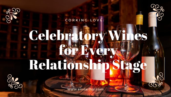 Corking Love: Celebratory Wines for Every Relationship Stage 1 Corking Love: Celebratory Wines for Every Relationship Stage