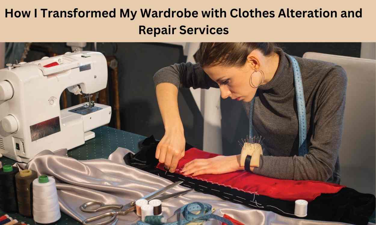 How I Transformed My Wardrobe with Clothes Alteration and Repair Services 1 How I Transformed My Wardrobe with Clothes Alteration and Repair Services