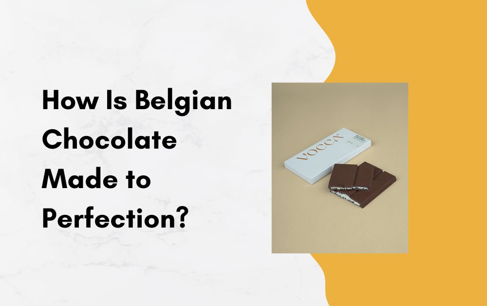 How Is Belgian Chocolate Made to Perfection?