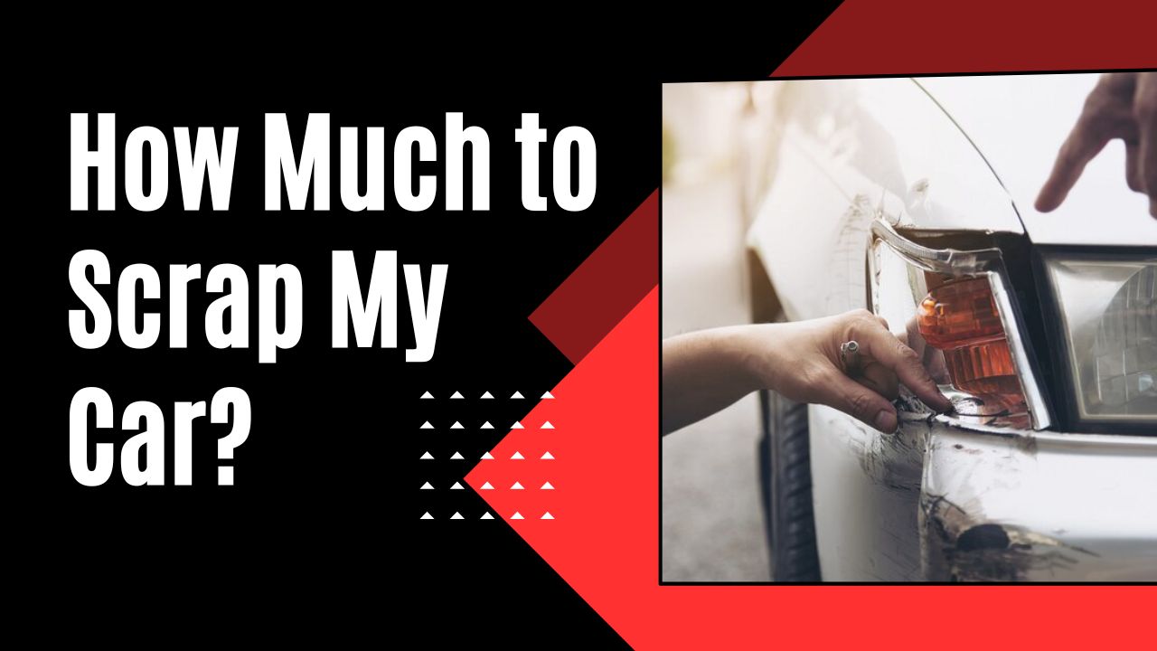 How Much to Scrap My Car? 1 How Much to Scrap My Car?