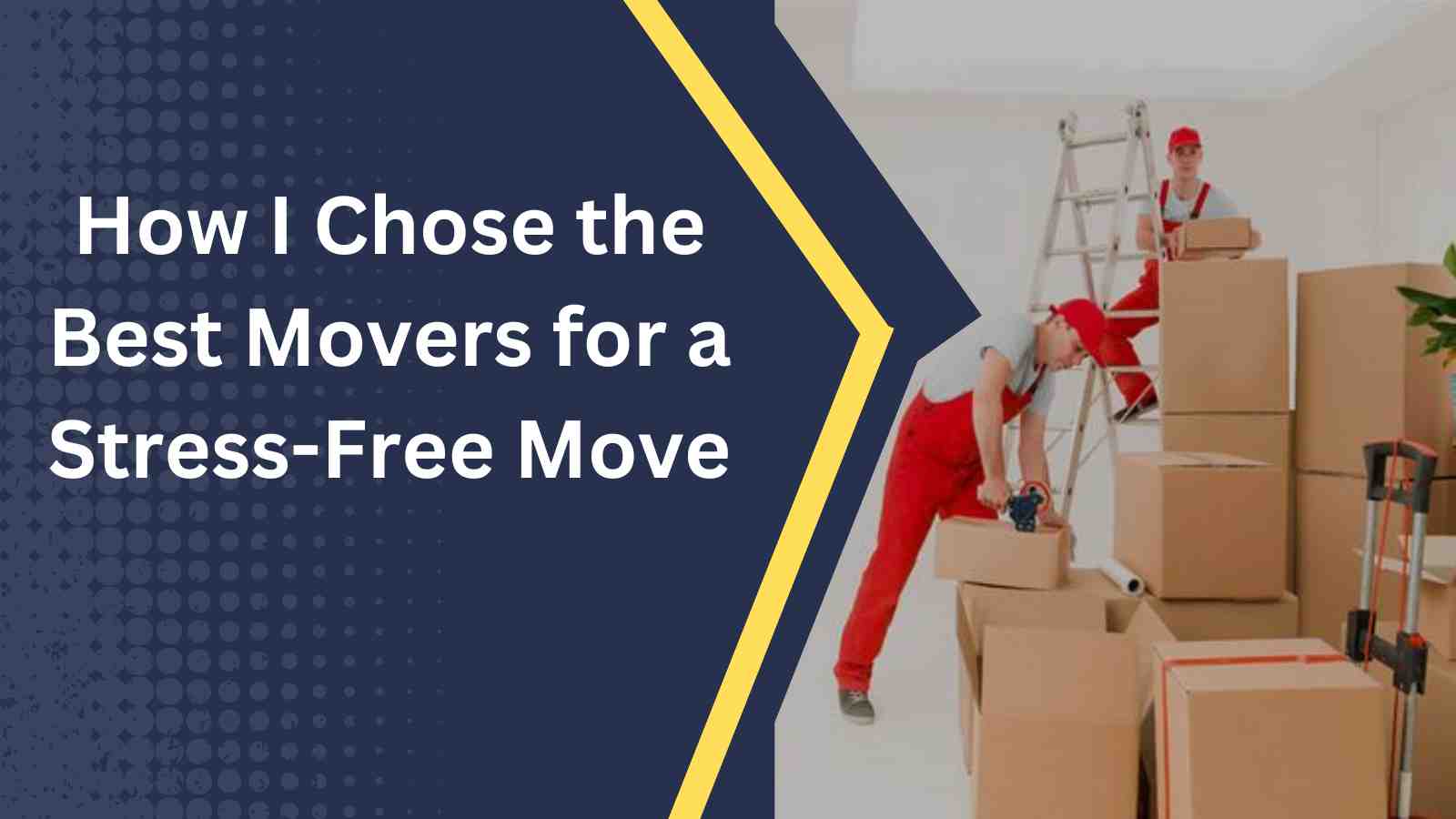 How I Chose the Best Movers for a Stress-Free Move 1 How I Chose the Best Movers for a Stress-Free Move
