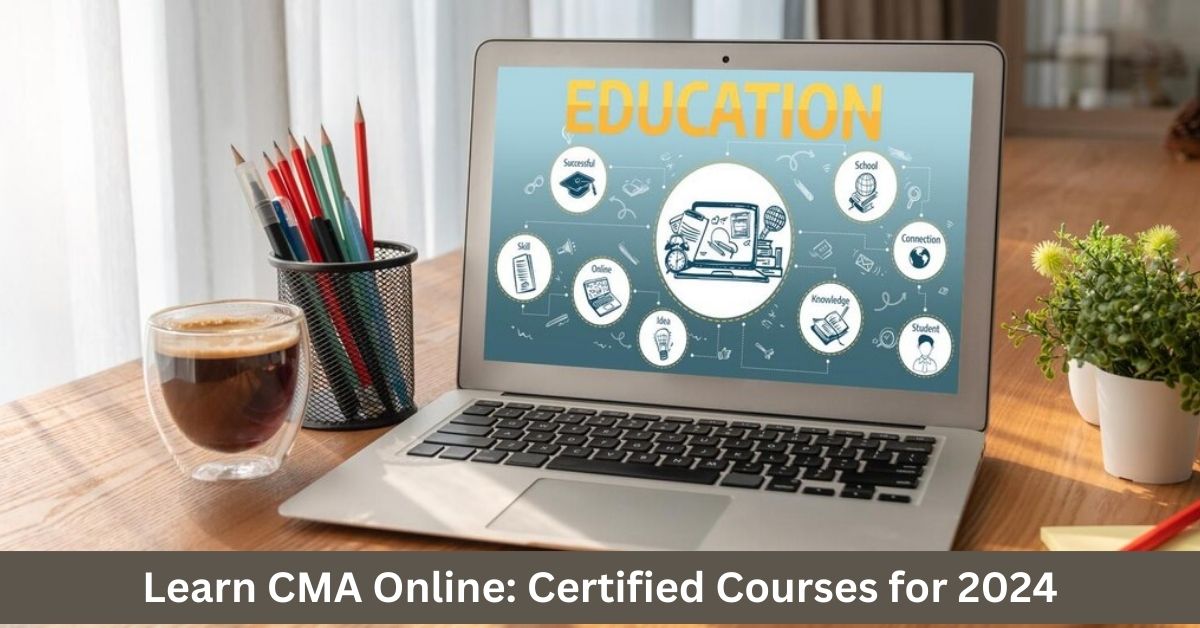 Learn CMA Online: Certified Courses for 2024 1 Learn CMA Online: Certified Courses for 2024