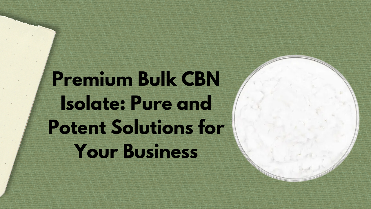 Premium Bulk CBN Isolate: Pure and Potent Solutions for Your Business 1 Premium Bulk CBN Isolate: Pure and Potent Solutions for Your Business