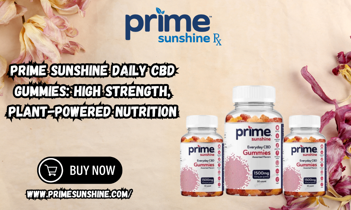 Prime Sunshine Daily CBD Gummies: High Strength, Plant-Powered Nutrition