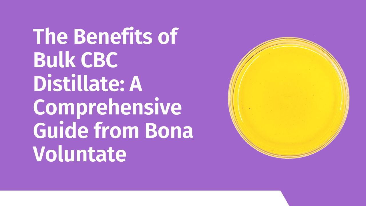 The Benefits of Bulk CBC Distillate: A Comprehensive Guide from Bona Voluntate 1 The Benefits of Bulk CBC Distillate: A Comprehensive Guide from Bona Voluntate