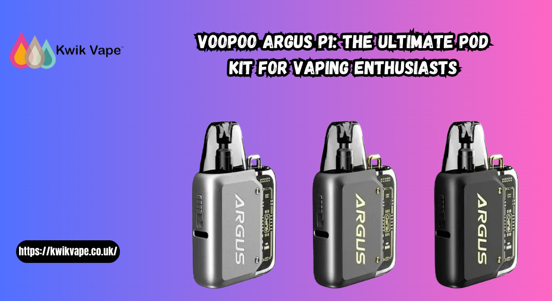 VOOPOO Argus P1: The Ultimate Pod Kit for Vaping Enthusiasts