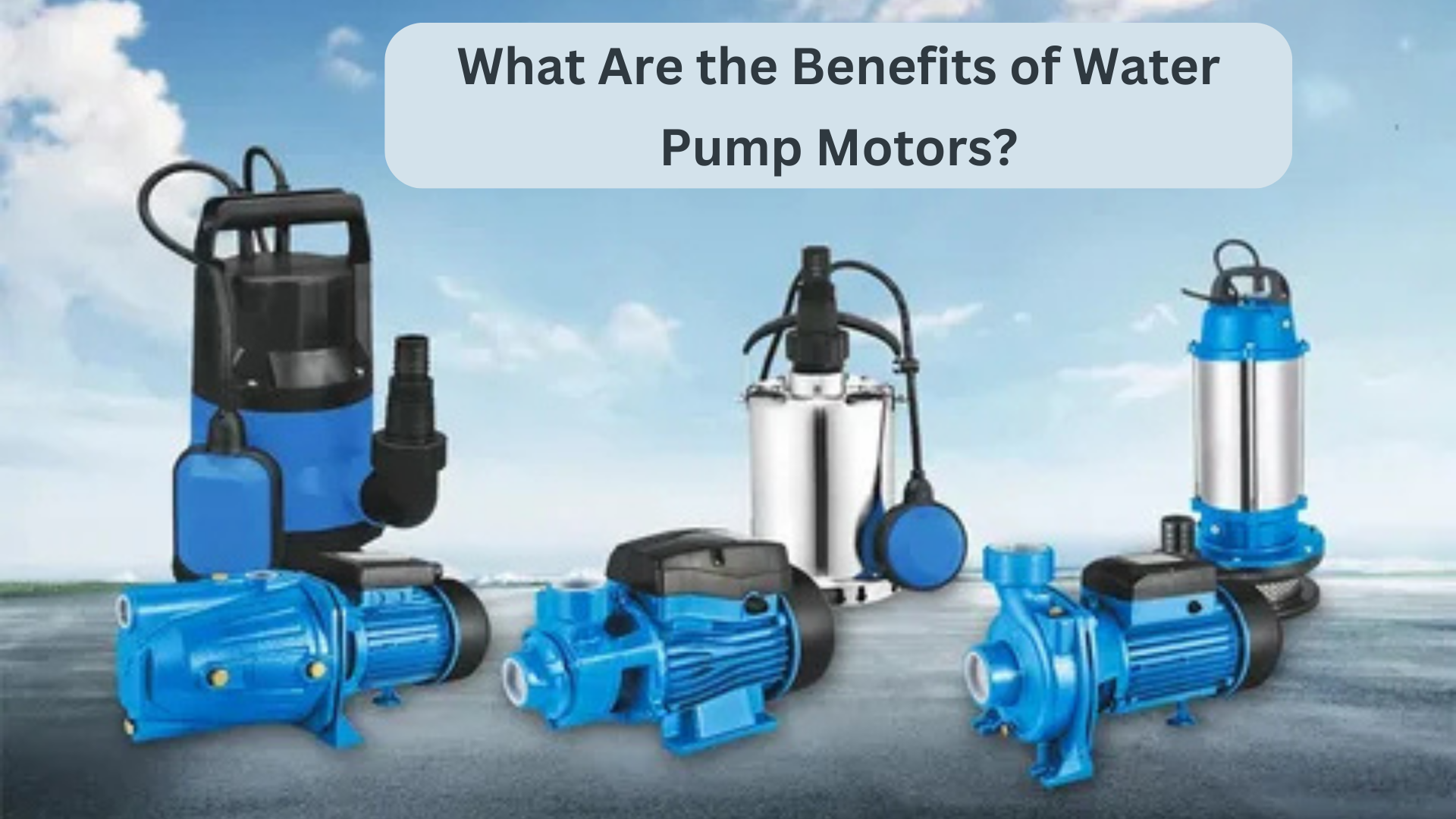 What Are the Benefits of Water Pump Motors? 1 What Are the Benefits of Water Pump Motors?