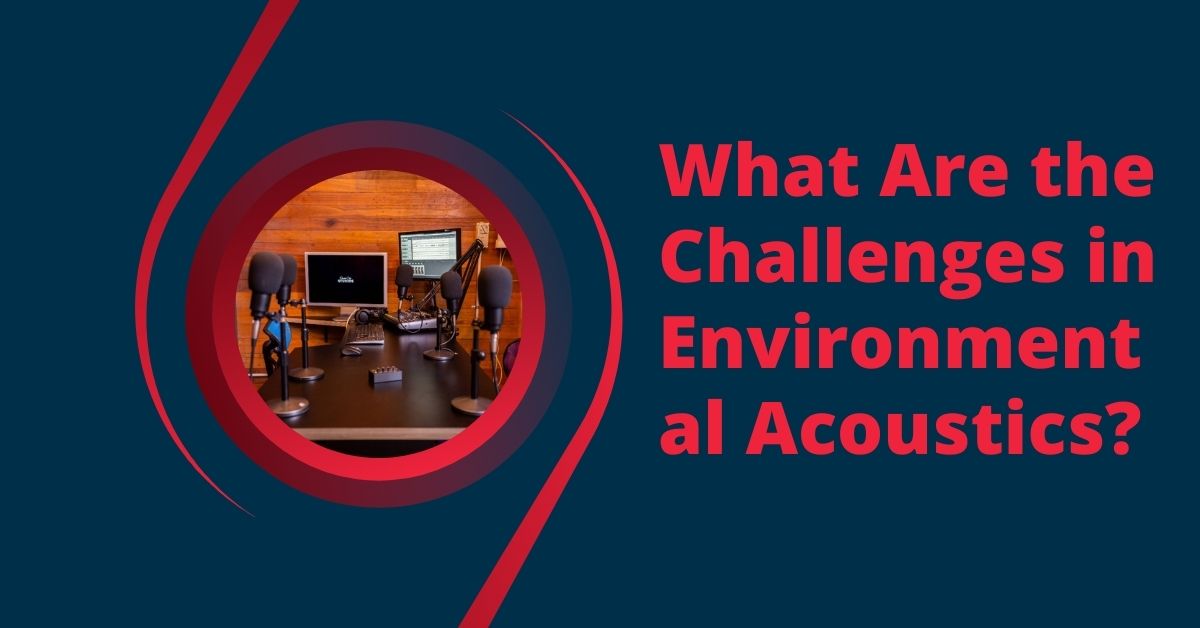 What Are the Challenges in Environmental Acoustics? 1 What Are the Challenges in Environmental Acoustics?
