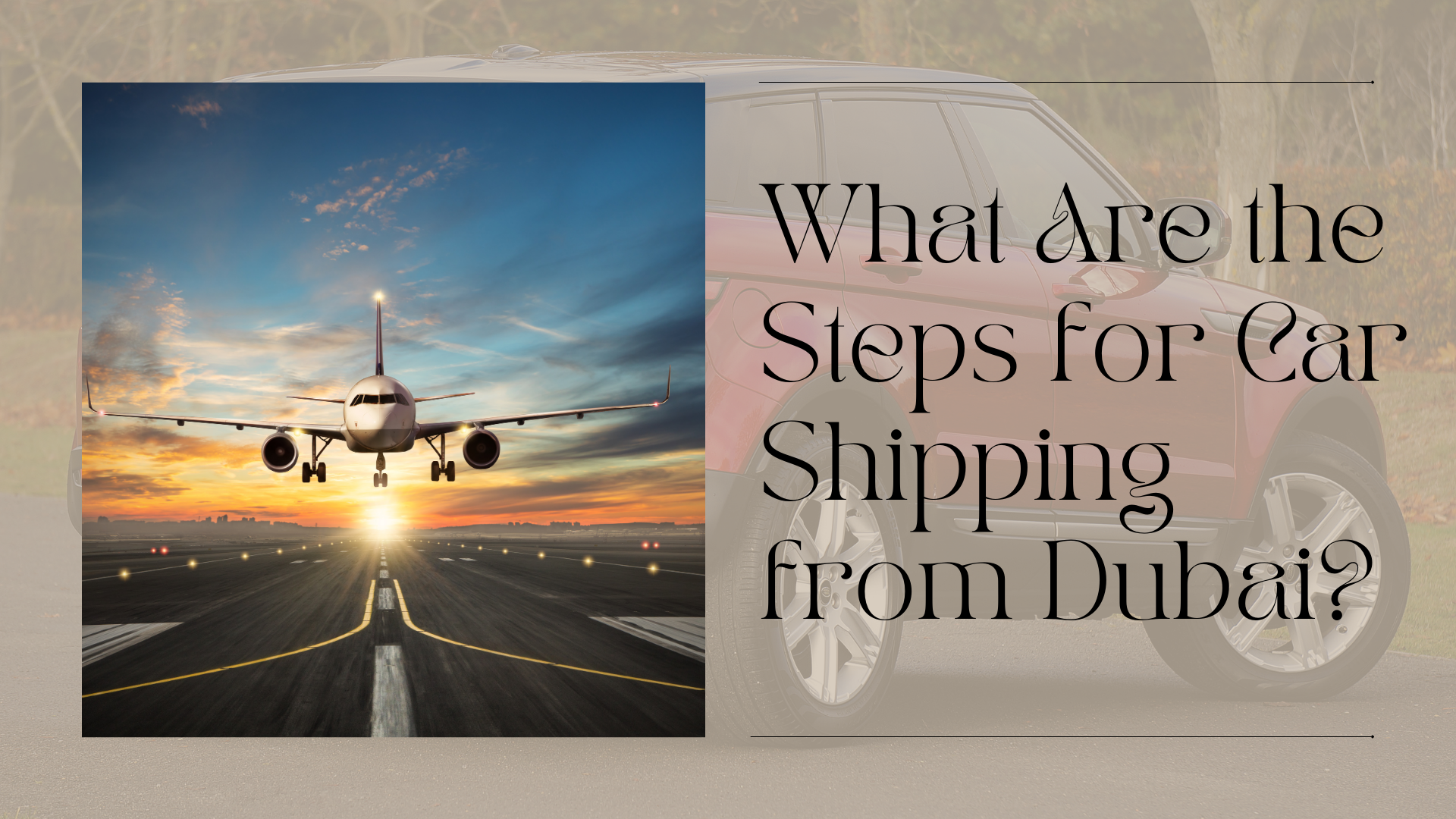 What Are the Steps for Car Shipping from Dubai?