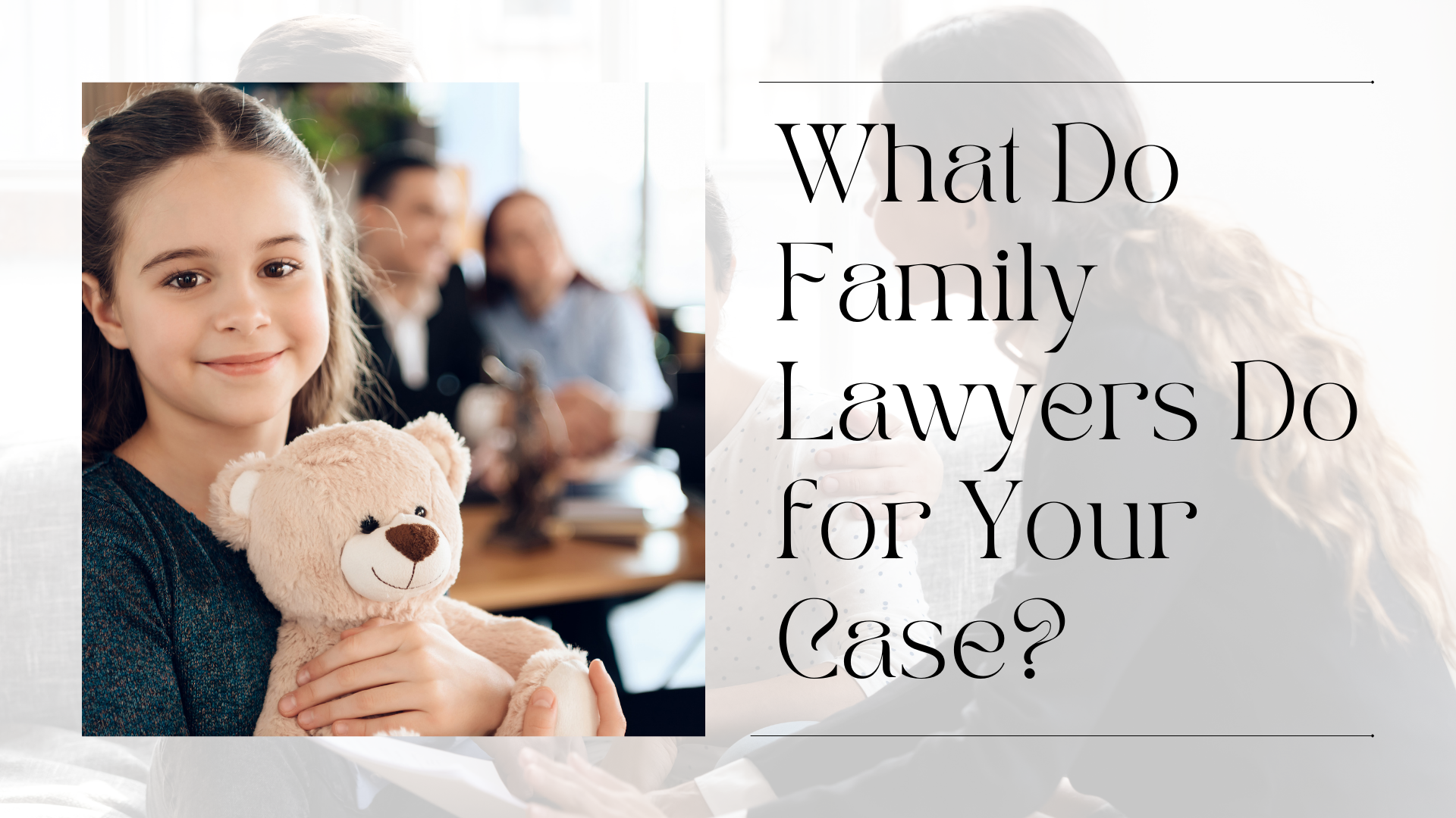 What Do Family Lawyers Do for Your Case? 1 What Do Family Lawyers Do for Your Case?