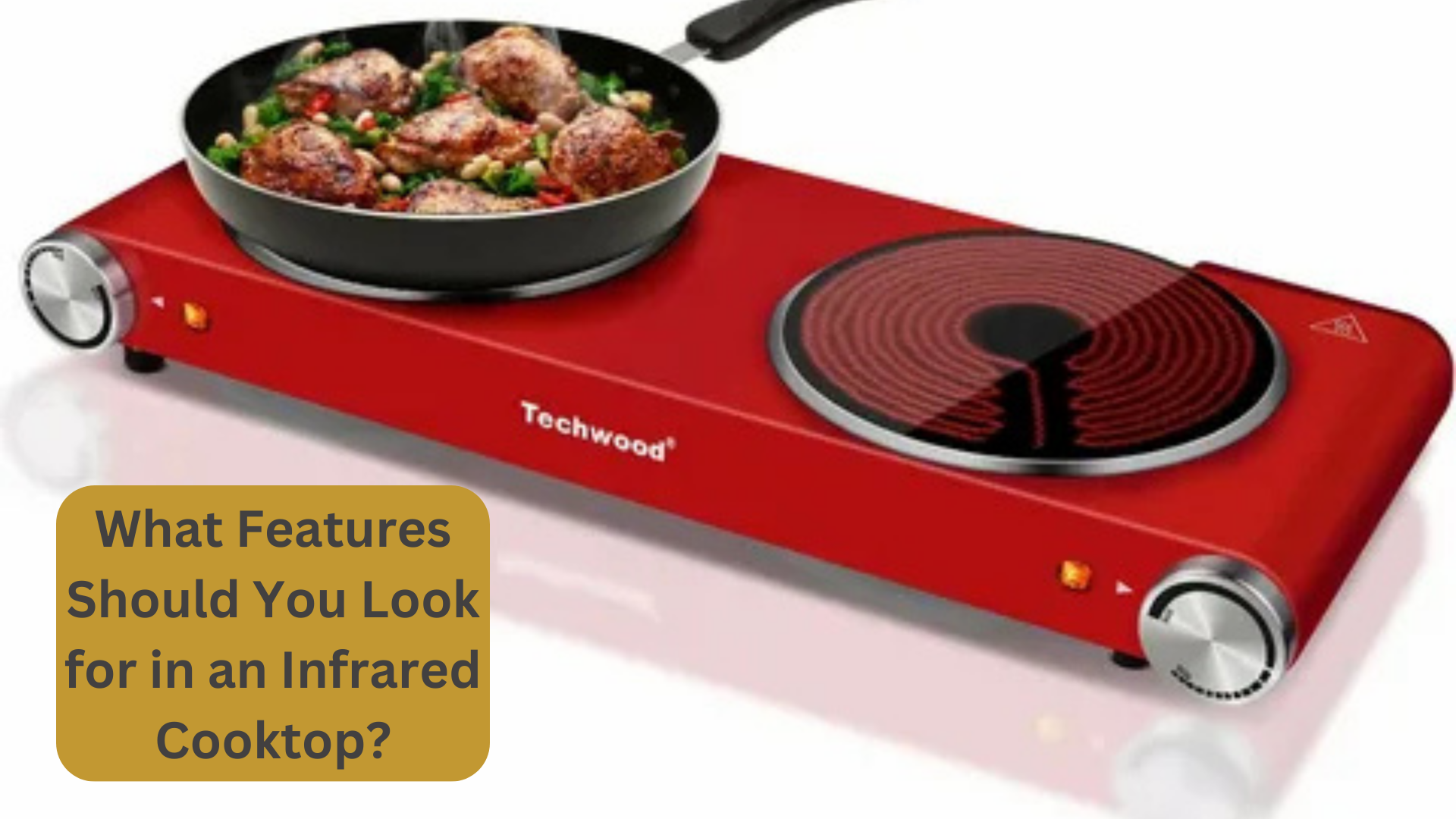 What Features Should You Look for in an Infrared Cooktop? 1 What Features Should You Look for in an Infrared Cooktop?