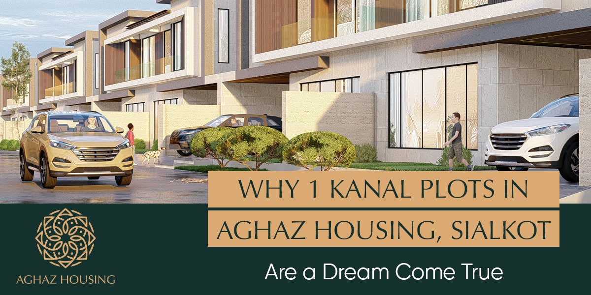 Why 1 Kanal Plots in Aghaz Housing, Sialkot Are a Dream Come True 1 Why 1 Kanal Plots in Aghaz Housing, Sialkot Are a Dream Come True