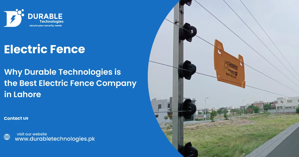 Why Durable Technologies is Best Electric Fence Company in Lahore 1 Why Durable Technologies is Best Electric Fence Company in Lahore
