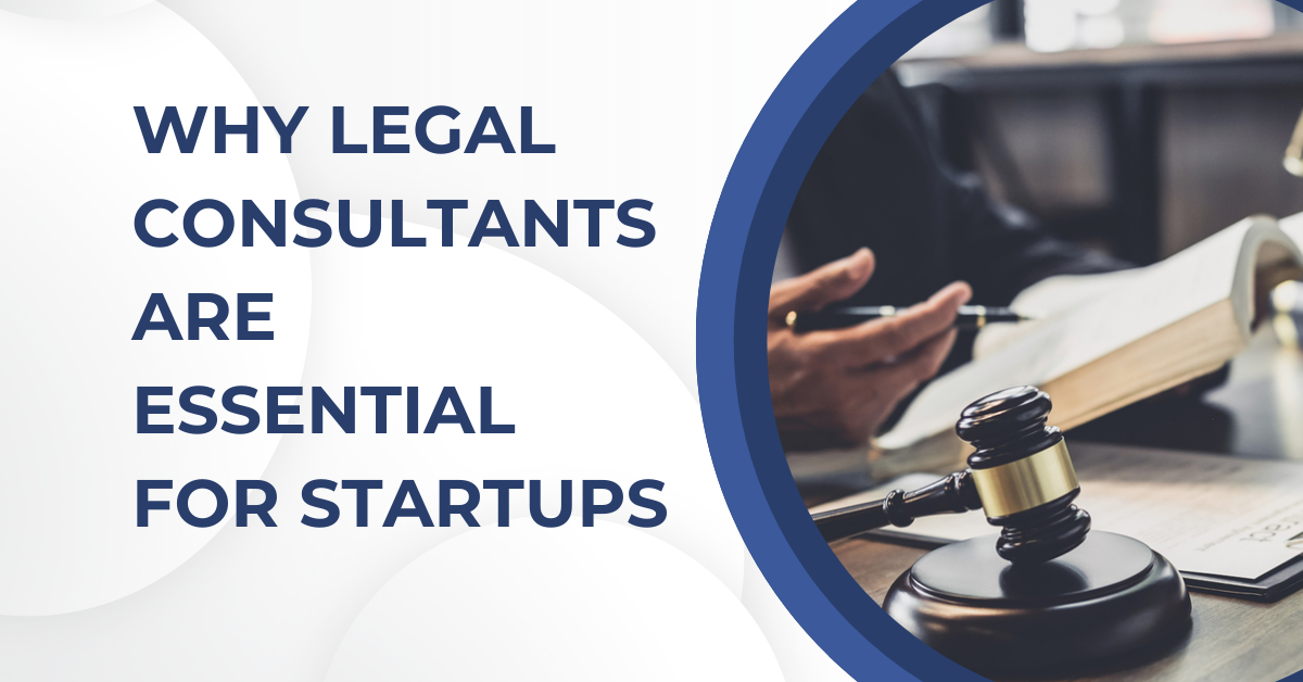 Why Legal Consultants Are Essential for Startups 1 Why Legal Consultants Are Essential for Startups