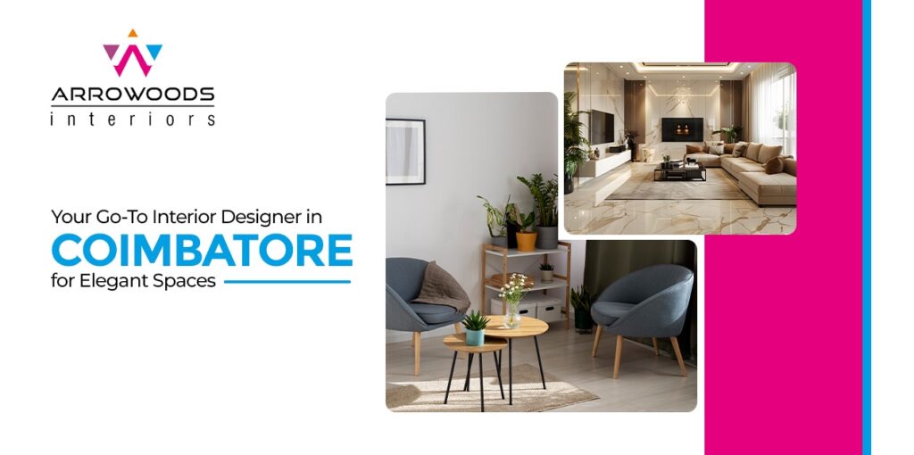 Best Interior Designers in Coimbatore: Transforming Spaces with Arrowoods Interiors 1 Best Interior Designers in Coimbatore: Transforming Spaces with Arrowoods Interiors
