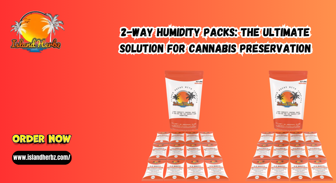 2-Way Humidity Packs: The Ultimate Solution for Cannabis Preservation