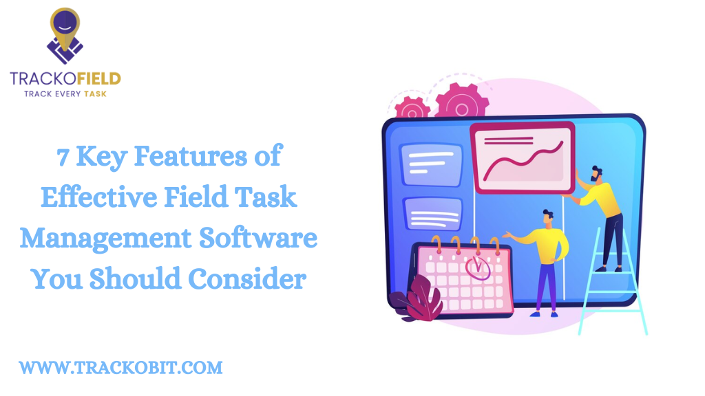 7 Key Features of Effective Field Task Management Software You Should Consider 1 7 Key Features of Effective Field Task Management Software You Should Consider