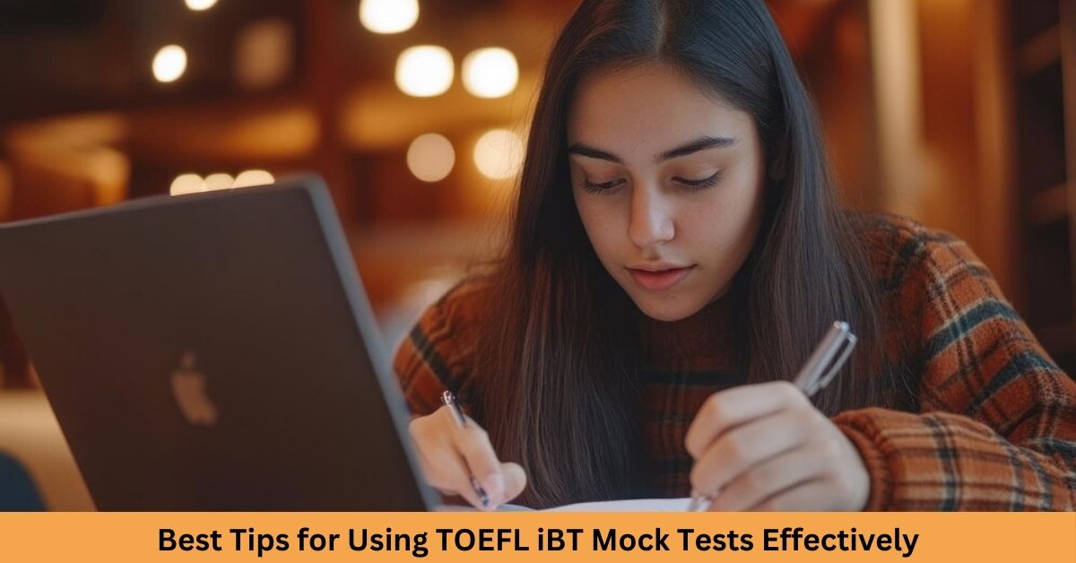 Best Tips for Using TOEFL iBT Mock Tests Effectively 1 Best Tips for Using TOEFL iBT Mock Tests Effectively
