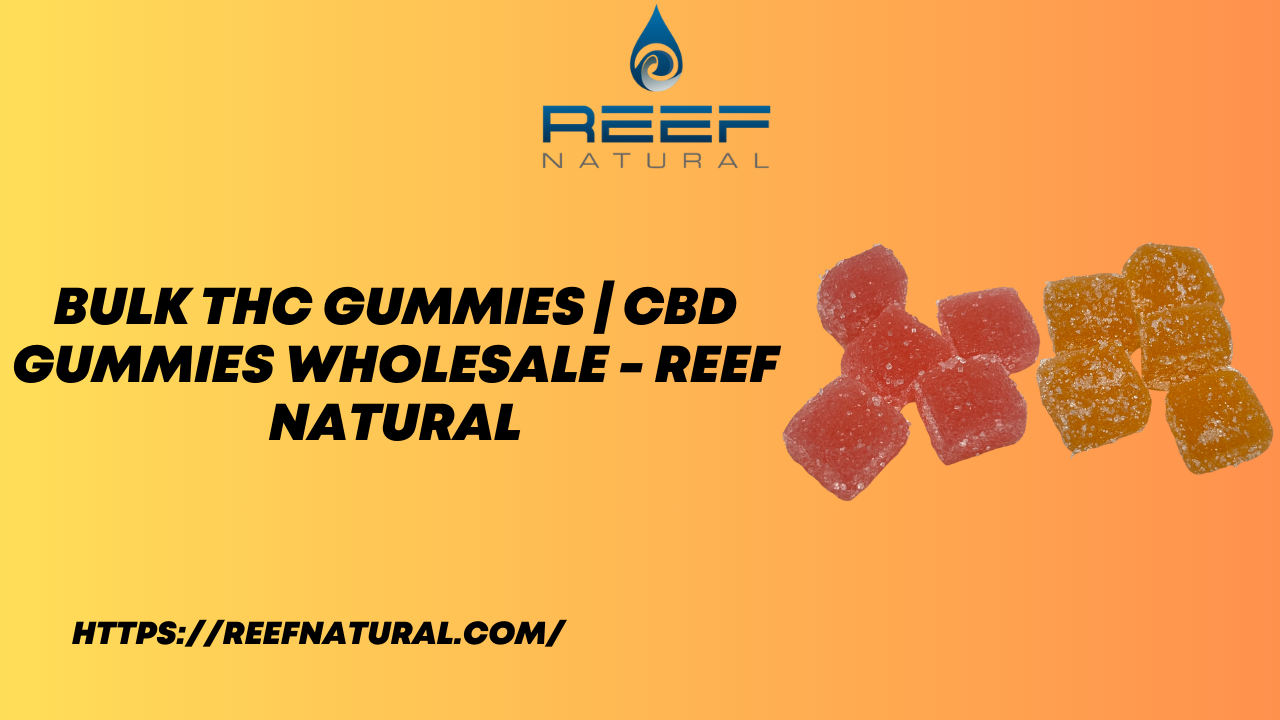 Bulk THC Gummies | CBD Gummies Wholesale | Reef Natural 1 Bulk THC Gummies | CBD Gummies Wholesale | Reef Natural