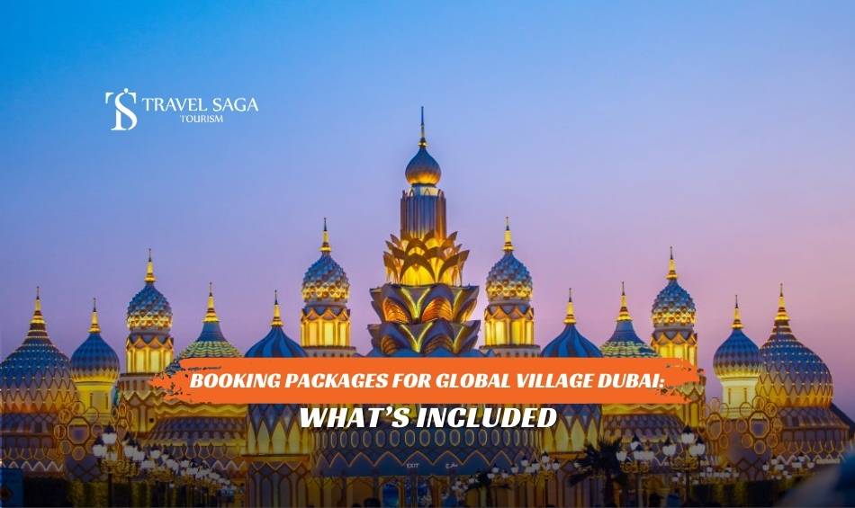 Booking Packages for Global Village Dubai: What’s Included