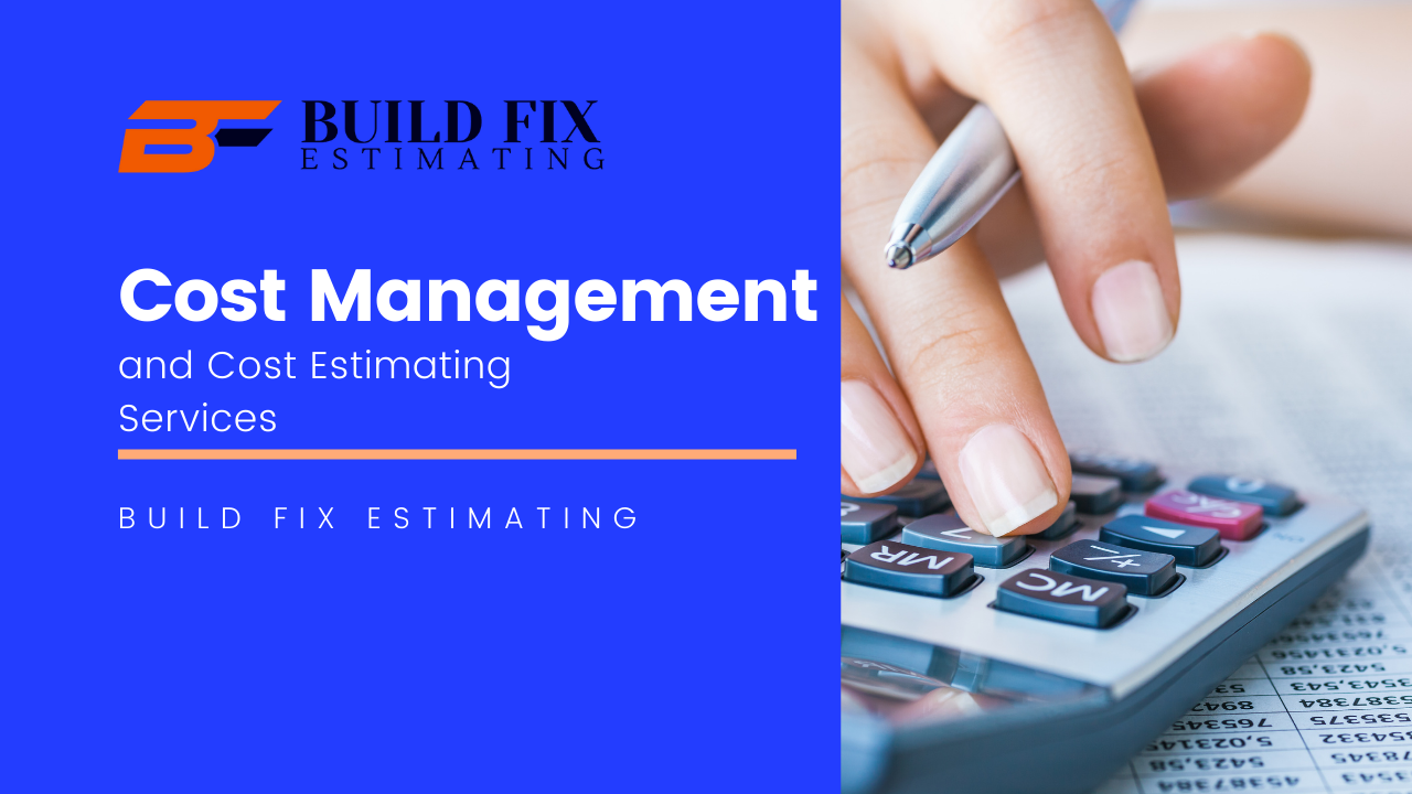 Cost Management & Cost Estimating Services by Build Fix Estimating 1 Cost Management & Cost Estimating Services by Build Fix Estimating