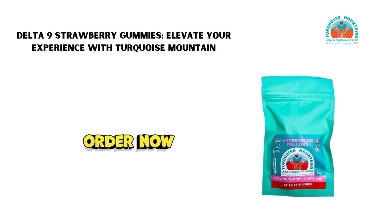 Delta 9 Strawberry Gummies: Elevate Your Experience with Turquoise Mountain 1 Delta 9 Strawberry Gummies: Elevate Your Experience with Turquoise Mountain