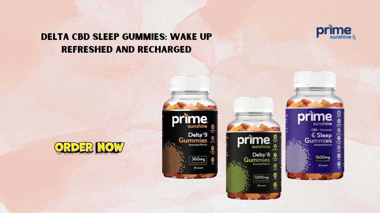 Delta CBD Sleep Gummies: Wake Up Refreshed and Recharged 1 Delta CBD Sleep Gummies: Wake Up Refreshed and Recharged