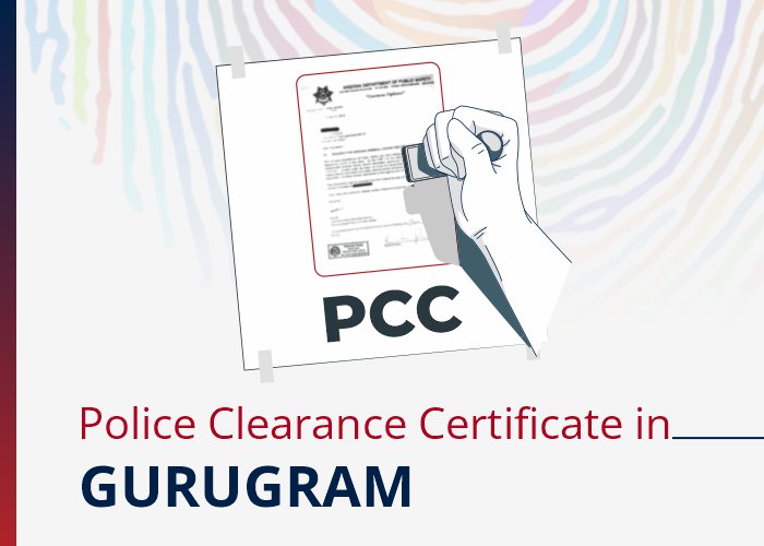 Police Clearance Certificate in Gurugram: Stress-Free Process