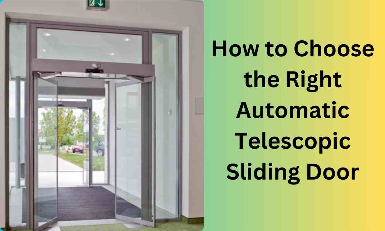 How to Choose the Right Automatic Telescopic Sliding Door 1 How to Choose the Right Automatic Telescopic Sliding Door