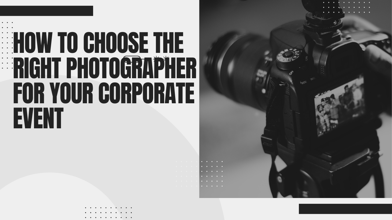 How to Choose the Right Photographer for Your Corporate Event 1 How to Choose the Right Photographer for Your Corporate Event