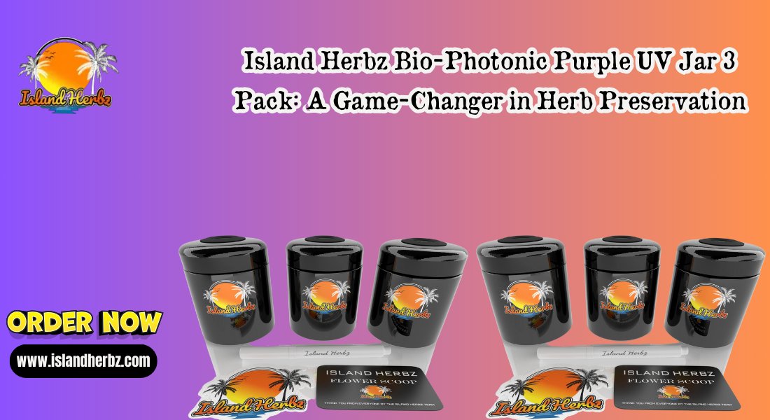 Island Herbz Bio-Photonic Purple UV Jar 3 Pack: A Game-Changer in Herb Preservation