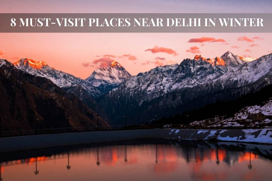 8 Must-Visit Places Near Delhi in Winter