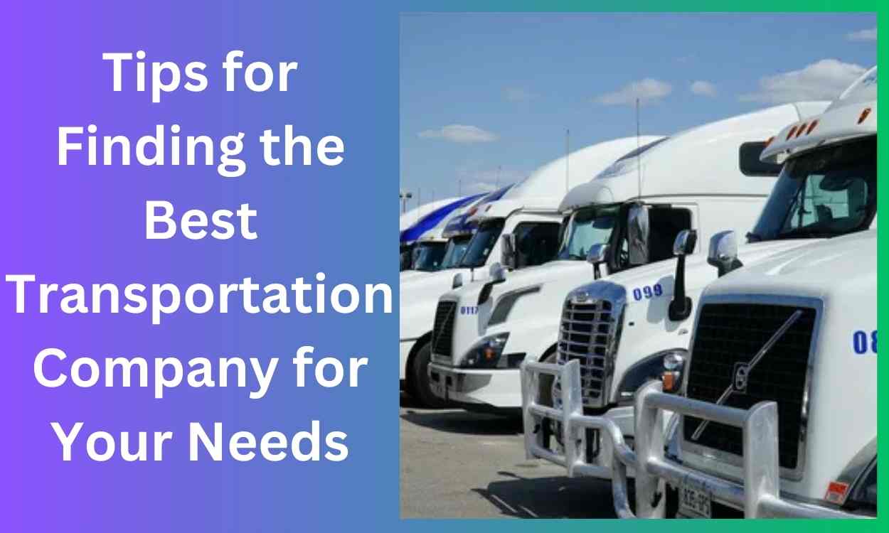 Tips for Finding the Best Transportation Company for Your Needs 1 Tips for Finding the Best Transportation Company for Your Needs