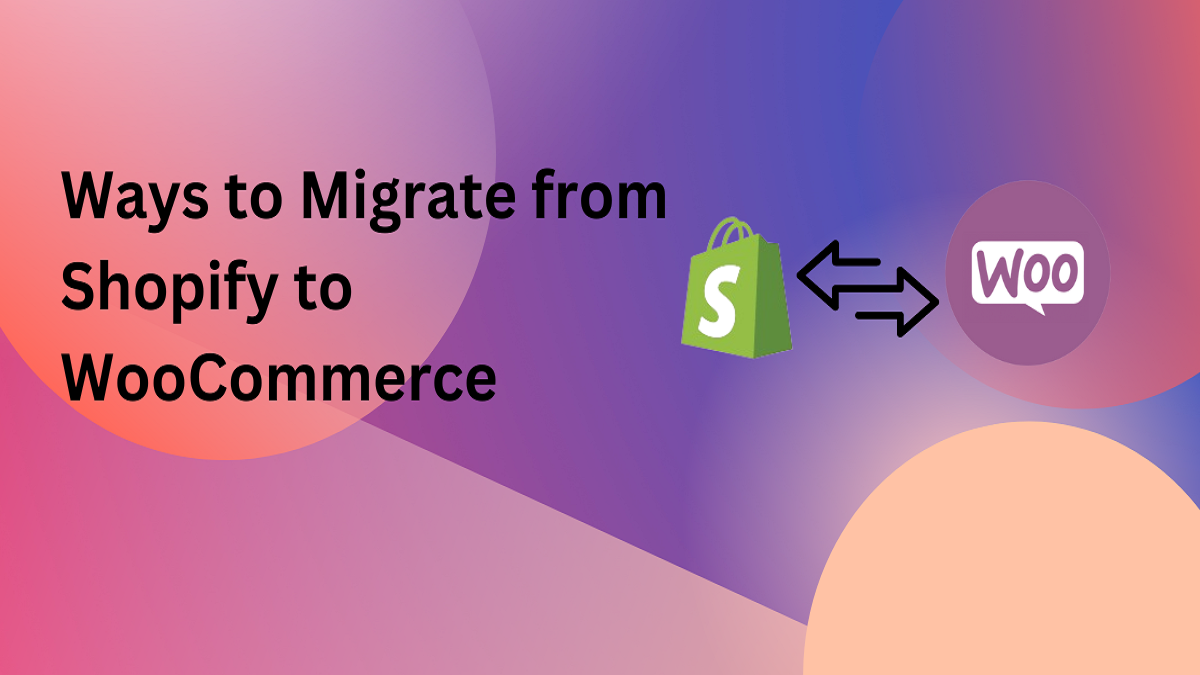 Ways of Shopify to WooCommerce Migration 1 Ways of Shopify to WooCommerce Migration